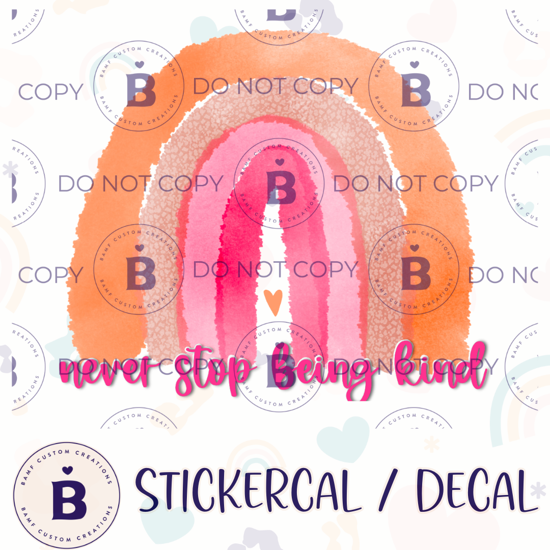 0007 | Never Stop Being Kind Rainbow | Stickercal