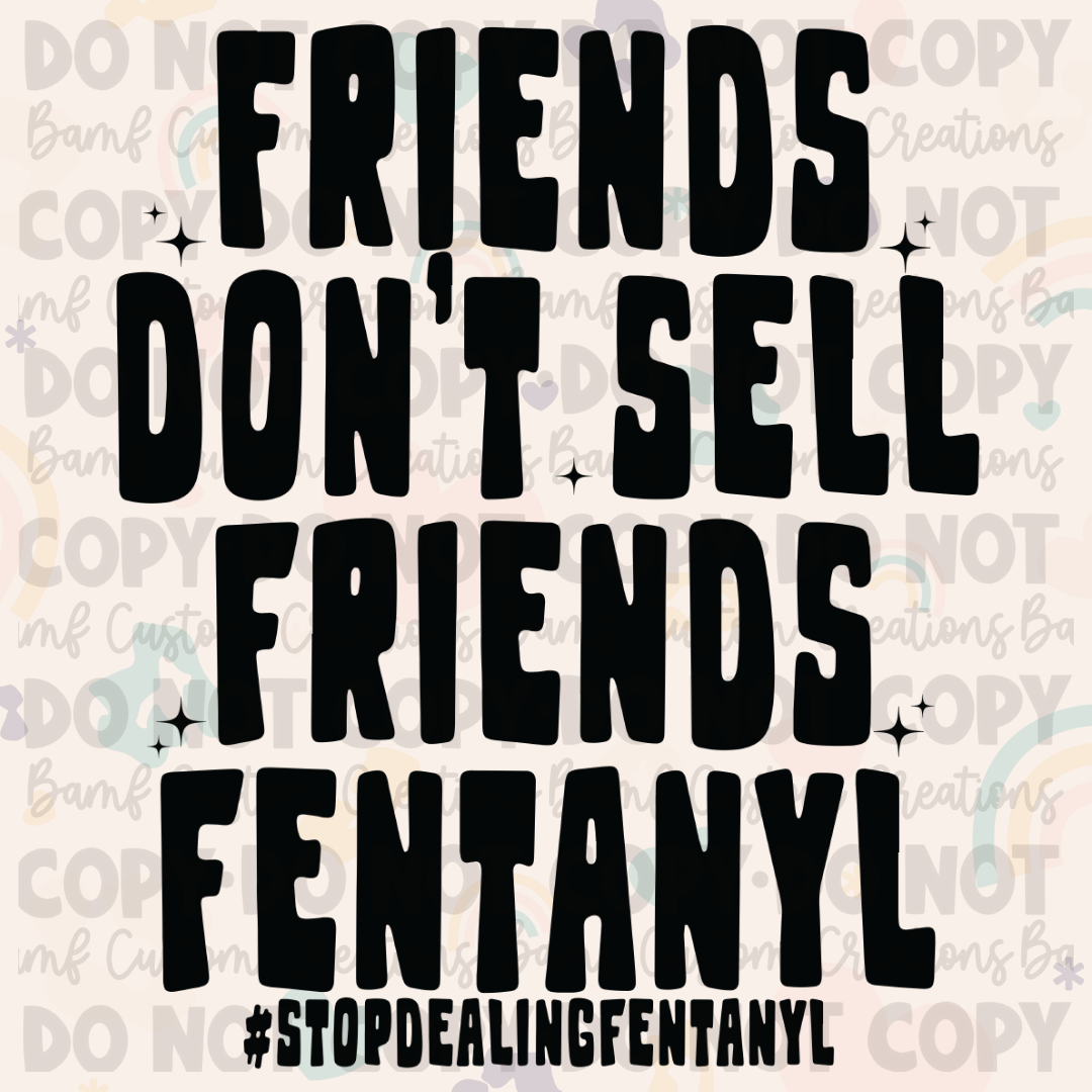 0581 | Friends Don't Sell Friends Fentanyl #StopDealingFentanyl | Stickercal