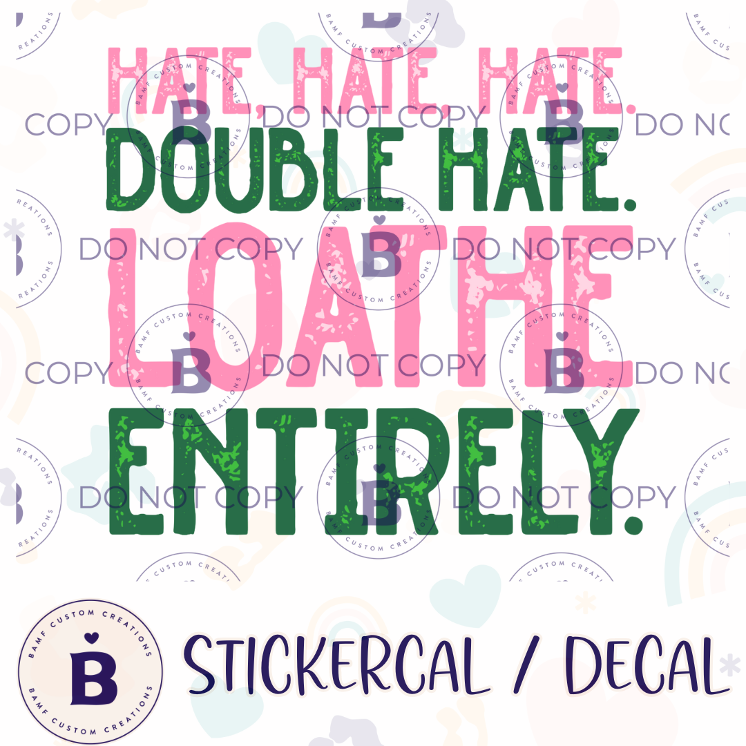 0676 | Hate Hate Hate. Double Hate. Loathe Entirely | Stickercal