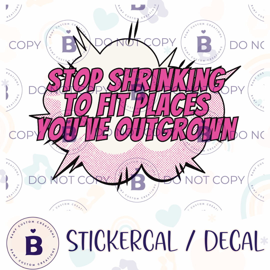0963 | Stop Shrinking to Fit Places You've Outgrown | Stickercal