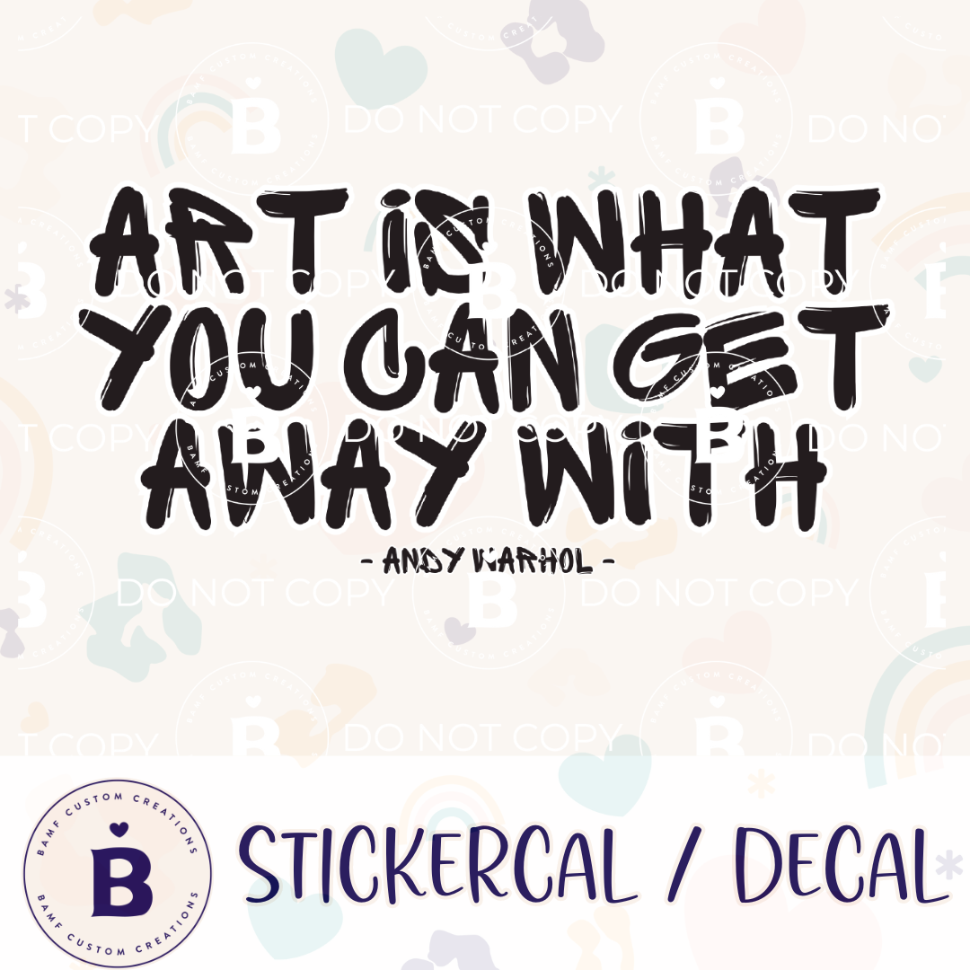 0965 | Art is What You Can Get Away With | Stickercal