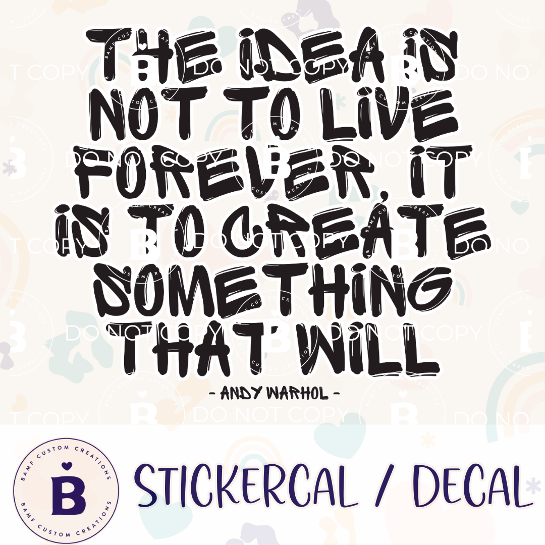 0966 | The Idea is Not to Live Forever, It is to Create Something that Will | Stickercal