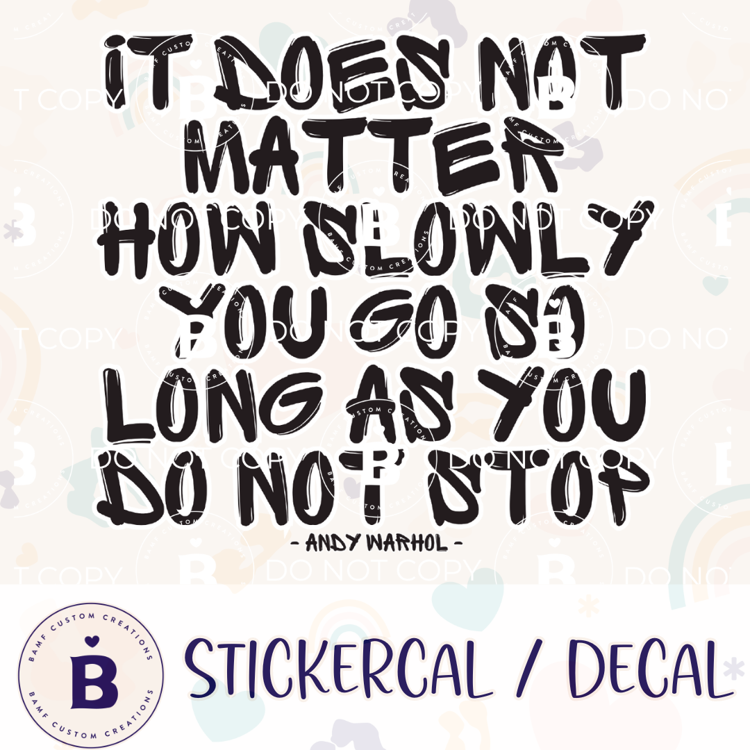 0967 | It Does Not Matter How Slowly You Go As Long As You Do Not Stop | Stickercal